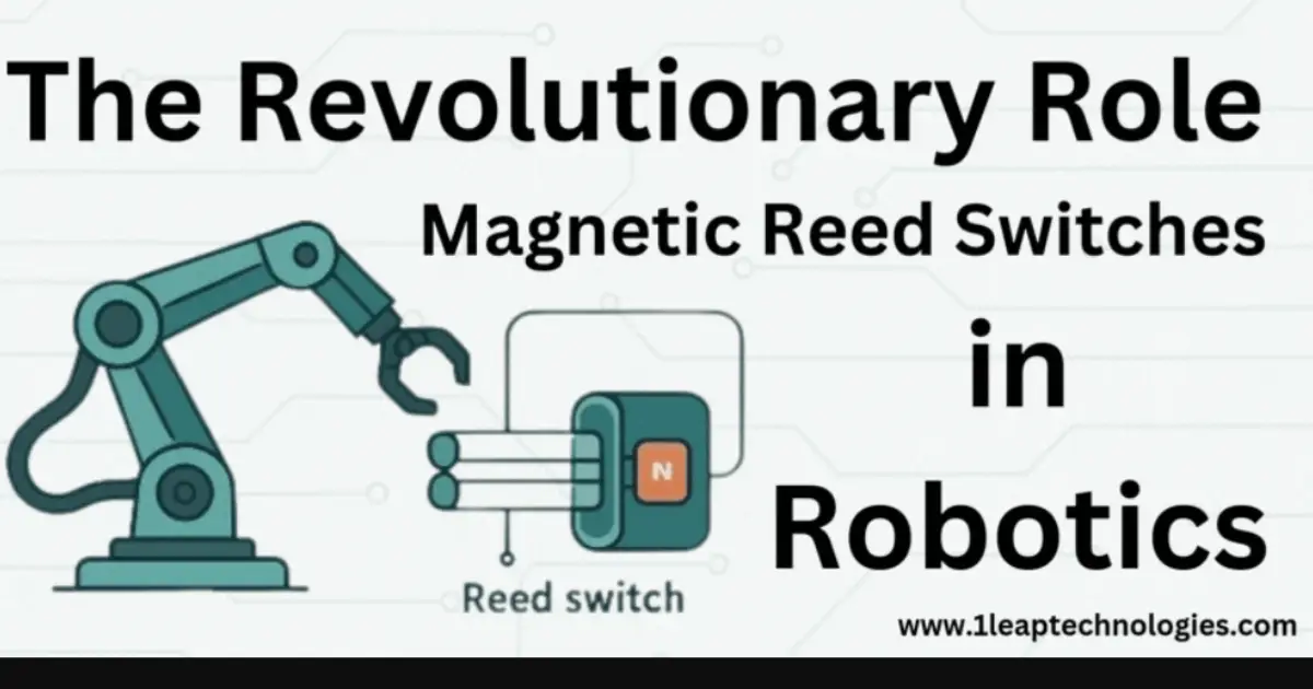 The Revolutionary Role of Magnetic Reed Switches in Robotics Shaking Up the Future